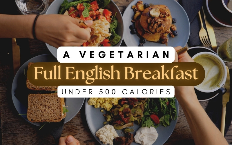 Counting Your Calories? Make A Vegetarian Full English Breakfast Under 500 Calories